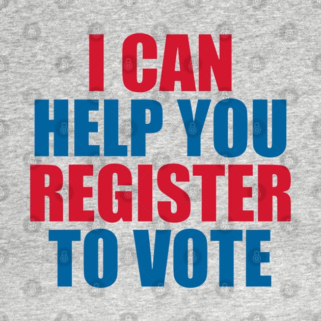 I CAN HELP YOU REGISTER TO VOTE by irvanelist